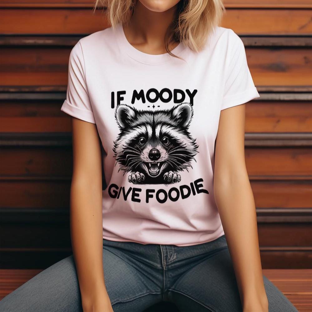 If I'm Moody Give Me Foody Shirt PNG